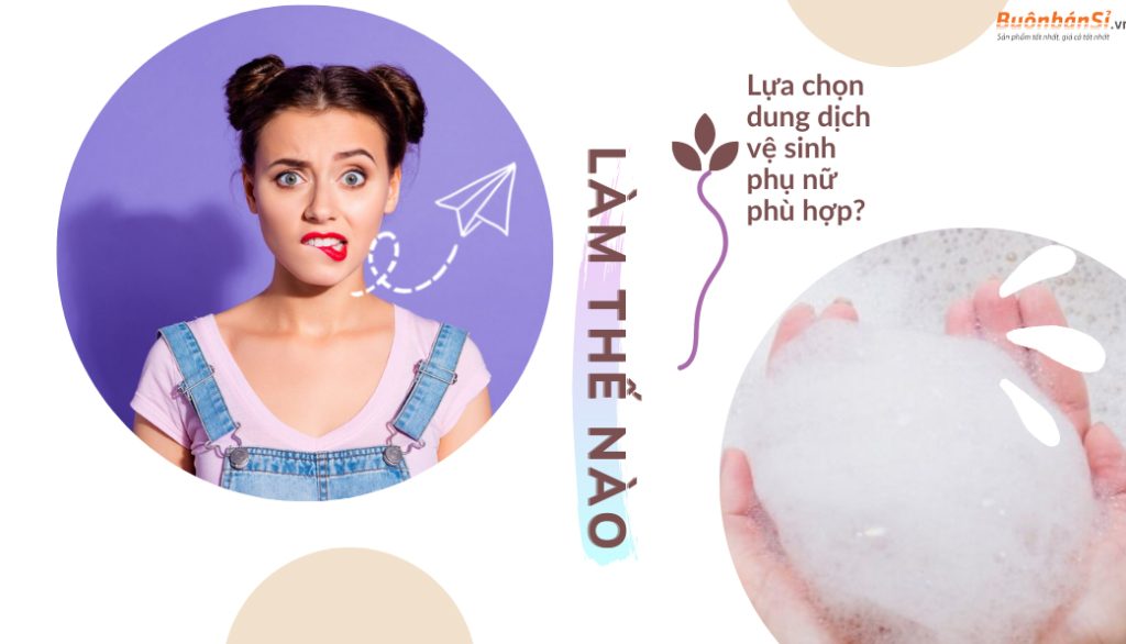 lựa chọn dung dịch vệ sinh phụ nữ phù hợp bằng cách nào